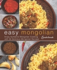 Easy Mongolian Cookbook: Enjoy Authentic Mongolian Cooking with 50 Delicious Mongolian Recipes (4th) By Booksumo Press Cover Image