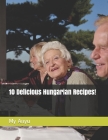 10 Delicious Hungarian Recipes! By My Anyu Cover Image