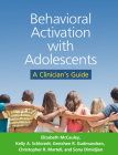 Behavioral Activation with Adolescents: A Clinician's Guide By Elizabeth McCauley, PhD, ABPP, Kelly A. Schloredt, PhD, ABPP, Gretchen R. Gudmundsen, PhD, Christopher R. Martell, PhD, ABPP, Sona Dimidjian, PhD Cover Image