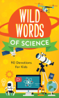 Wild Words of Science: 90 Devotions for Kids By Tracy M. Sumner Cover Image