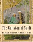 The Gulistan of Sa'di By Sheikh Muslih Sa'di Cover Image