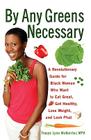 By Any Greens Necessary: A Revolutionary Guide for Black Women Who Want to Eat Great, Get Healthy, Lose Weight, and Look Phat By Tracye Lynn McQuirter, MPH Cover Image