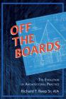 Off the Boards:: The Evolution of Architectural Practice By Richard T. Reep Cover Image