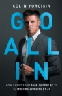 Go All in: How I Went from 50K in Debt at 23 to Multimillionaire by 24 By Colin Yurcisin Cover Image