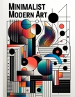 Minimalist Modern Art: Explore the elegance of contemporary design as you fill each page with bold lines and vibrant colors, celebrating the Cover Image