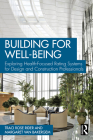 Building for Well-Being: Exploring Health-Focused Rating Systems for Design and Construction Professionals By Traci Rose Rider, Margaret Van Bakergem Cover Image