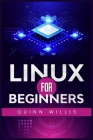 Linux for Beginners: A Quick Start Guide to the Linux Command Line and Operating System (2022 Crash Course for All) By Quinn Willis Cover Image