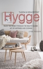 Hygge: Enjoy the Present Through the Healthy Danish Art of Happiness and Coziness *Lagom & Ikigai Edition