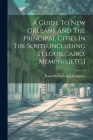A Guide To New Orleans And The Principal Cities In The South, including St.louis, cairo, Memphis, [etc.] By Rand McNally (Created by) Cover Image