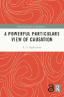 A Powerful Particulars View of Causation (Routledge Studies in Metaphysics) By R. D. Ingthorsson Cover Image