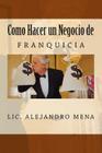 Como hacer un Negocio de Franquicia By Jesus Alejandro Mena Gauna Cover Image
