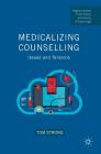 Medicalizing Counselling: Issues and Tensions (Palgrave Studies in the Theory and History of Psychology) Cover Image