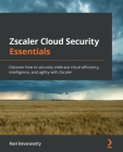 Zscaler Cloud Security Essentials: Discover how to securely embrace cloud efficiency, intelligence, and agility with Zscaler Cover Image