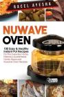 Nuwave Oven: 100 Easy & Healthy Instant Pot Recipes: For the Everyday Home, Delicious Guaranteed, Family-Approved Nuwave Oven Recip By Racel Ayesha Cover Image