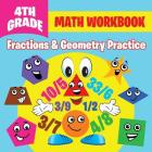 4th Grade Math Workbook: Fractions & Geometry Practice By Baby Professor Cover Image