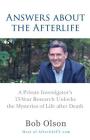 Answers about the Afterlife: A Private Investigator's 15-Year Research Unlocks the Mysteries of Life after Death By Bob Olson Cover Image