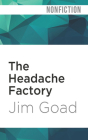 The Headache Factory: True Tales of Online Obsession and Madness Cover Image