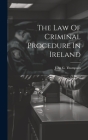 The Law Of Criminal Procedure In Ireland By John G. Thompson Cover Image