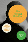 The Political Outsider: Indian Democracy and the Lineages of Populism (South Asia in Motion) By Srirupa Roy Cover Image
