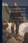 Climbs in the New Zealand Alps: Being an Account of Travel and Discovery By Edward Arthur Fitzgerald Cover Image