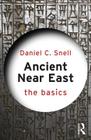 Ancient Near East: The Basics By Daniel C. Snell Cover Image