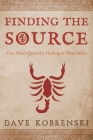 Finding the Source: One Man's Quest for Healing in West Africa By Dave Kobrenski Cover Image