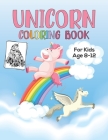 Unicorn Coloring Book for Kids Age 8-12: Unicorn Books For Toddlers, Easy to Color Even a Beginner, Perfect Coloring Book, 8.5 X 11 Inch 100 Pages Pap Cover Image