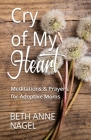 Cry of My Heart: Meditations & Prayers for Adoptive Moms Cover Image