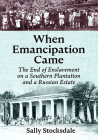 When Emancipation Came: The End of Enslavement on a Southern Plantation and a Russian Estate By Sally Stocksdale Cover Image