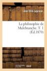 La Philosophie de Malebranche. T. 1 (Éd.1870) By Léon Ollé-Laprune Cover Image