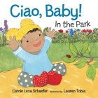 Ciao, Baby! In the Park By Carole Lexa Schaefer, Lauren Tobia (Illustrator) Cover Image