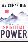 Secrets to Spiritual Power: From the Writings of Watchman Nee By Watchman Nee, Sentinel Kulp (Compiled by) Cover Image