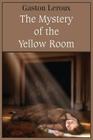 The Mystery of the Yellow Room By Gaston LeRoux Cover Image