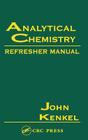 Analytical Chemistry Refresher Manual By John Kenkel Cover Image