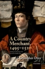 A Country Merchant, 1495-1520: Trading and Farming at the End of the Middle Ages By Christopher Dyer Cover Image