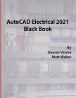 AutoCAD Electrical 2021 Black Book By Gaurav Verma, Matt Weber Cover Image