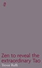 Zen to reveal the extraordinary Tao By Trevor Rufli Cover Image