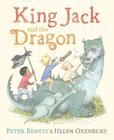 King Jack and the Dragon By Peter Bently, Helen Oxenbury (Illustrator) Cover Image