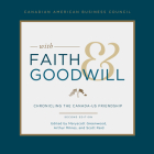 With Faith and Goodwill: Chronicling the Canada-U.S. Friendship By Arthur Milnes (Editor), Maryscott Greenwood (Editor), Scott Reid (Editor) Cover Image