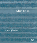 Idris Khan: Repeat After Me By Idris Khan (Artist), Idris Khan (Editor), Marcelle Polednik (Editor) Cover Image