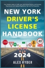 New York Driver's License Handbook 2024: Your Complete Guide to Traffic Laws, Safe Driving Practices, and Licensing Requirements with Updated Regulati By Alex Ryder Cover Image