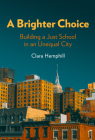 A Brighter Choice: Building a Just School in an Unequal City By Clara Hemphill Cover Image