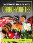 Cookbook Recipes with Carbohydrates By Leann N Doll Cover Image