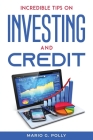 Incredible Tips on Investing and Credit By Mario G Polly Cover Image