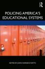 Policing America's Educational Systems By John Harrison Watts (Editor) Cover Image
