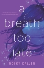 A Breath Too Late By Rocky Callen Cover Image