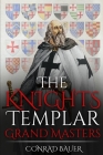 The Knights Templar: Grand Masters By Conrad Bauer Cover Image