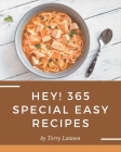 Hey! 365 Special Easy Recipes: The Easy Cookbook for All Things Sweet and Wonderful! By Terry Lawson Cover Image