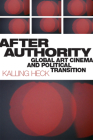 After Authority: Global Art Cinema and Political Transition By Kalling Heck Cover Image