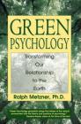 Green Psychology: Transforming Our Relationship to the Earth By Ralph Metzner, Ph.D. Cover Image